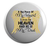 Hippowarehouse A big piece of my heart lives in heaven and he is my Dad Badge Various Sizes 38mm 50mm 75mm
