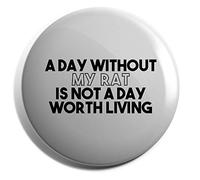 Hippowarehouse A Day Without My Rat Is Not a Day Worth Living Badge Various Sizes 38mm 50mm 75mm