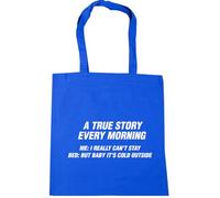 Hippowarehouse A true story every morning. Me: really I can't stay. Bed: but baby it's cold outside Tote Shopping Gym Beach Bag 42cm x38cm, 10 litres