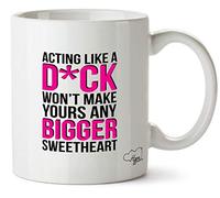 Hippowarehouse Acting Like A D*ck Won't Make Yours Any Bigger Sweetheart Printed Mug Cup Ceramic 10oz