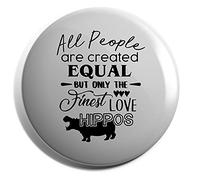 Hippowarehouse All People Are Are Created Equal But Only The Finest Love Hippos Badge Pin 25mm