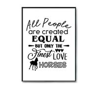 Hippowarehouse All People are are Created Equal But Only The Finest Love Horses Printed Poster Wall Art Design Classroom Room Gym Office DÃƒ©cor Frame not included