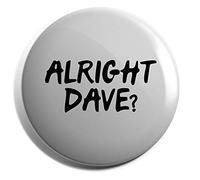 Hippowarehouse Alright Dave? Badge Various Sizes 38mm 50mm 75mm