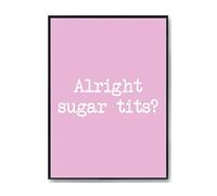 Hippowarehouse Alright sugar tits? Printed Poster A4 Wall Art Design Classroom Room Gym Office Décor