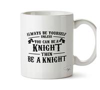 Hippowarehouse Always be Yourself Unless You can be a Knight Then be a Knight Printed Mug Cup Ceramic 10oz