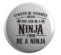 Hippowarehouse ALWAYS BE YOURSELF UNLESS YOU CAN BE A NINJA Badge Pin 38mm