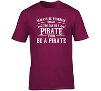 Hippowarehouse Always be Yourself Unless You can be a Pirate Unisex Short Sleeve t-Shirt (Specific Size Guide in Description) Maroon