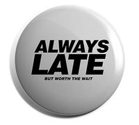 Hippowarehouse Always late but worth the wait Badge Various Sizes 38mm 50mm 75mm