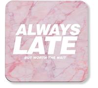 Hippowarehouse Always late but worth the wait printed coaster gloss finish durable backing 9cm x 9cm 2 pack