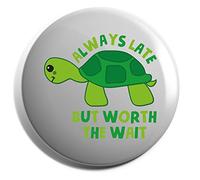 Hippowarehouse Always late but worth the wait - turtle Badge Various Sizes 38mm 50mm 75mm