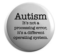Hippowarehouse Autism is not a processing error its a different operating system Badge Various Sizes 38mm 50mm 75mm