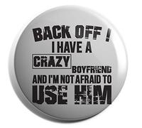 Hippowarehouse Back Off ! I Have A Crazy Boyfriend And I'm Not Afraid To Use Him Badge Pin 38mm