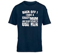 Hippowarehouse Back Off ! I Have A Crazy Mum and I'm Not Afraid to Use Her Kids Children's Short Sleeve t-Shirt Navy Blue