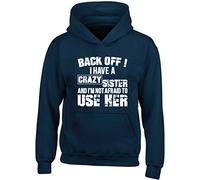 Hippowarehouse Back Off ! I Have A Crazy Sister and I'm Not Afraid to Use Her Kids Children's Unisex Hoodie Hooded top Navy