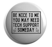 Hippowarehouse Be Nice To Me You May Need Tech Support Someday Badge Various Sizes 38mm 50mm 75mm