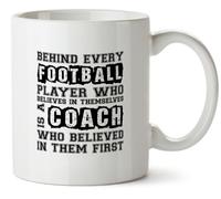Hippowarehouse Behind Every Football Player who Believes in Themselves is a Coach who Believed in Them First Printed Mug Various Colour Options Ceramic Cup Kitchenware 10oz