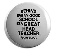 Hippowarehouse Behind every good school is a great head teacher Badge Various Sizes 38mm 50mm 75mm