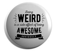 Hippowarehouse Being weird is side effect of being awesome obviously Badge Pin 25mm
