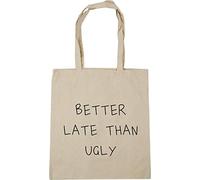Hippowarehouse Better Late Than Ugly Tote Shopping Gym Beach Bag 42cm x38cm, 10 litres