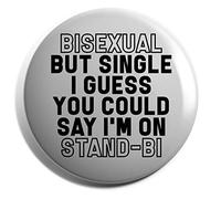 Hippowarehouse Bisexual but single I guess you could say I'm on stand-bi Badge Various Sizes 38mm 50mm 75mm