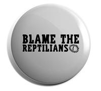 Hippowarehouse Blame The Reptilians Badge Various Sizes 38mm 50mm 75mm
