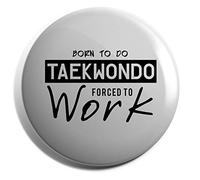 Hippowarehouse Born to Do Taekwondo Forced to Work Badge Pin 38mm