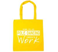 Hippowarehouse Born to Go Pole Dancing Forced to Work Tote Shopping Gym Beach Bag 42cm x38cm, 10 litres