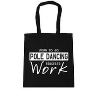 Hippowarehouse Born to Go Pole Dancing Forced to Work Tote Shopping Gym Beach Bag 42cm x38cm, 10 litres