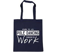 Hippowarehouse Born to Go Pole Dancing Forced to Work Tote Shopping Gym Beach Bag 42cm x38cm, 10 litres