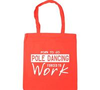 Hippowarehouse Born to Go Pole Dancing Forced to Work Tote Shopping Gym Beach Bag 42cm x38cm, 10 litres