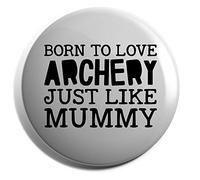 Hippowarehouse Born to love archery just like mummy Badge Various Sizes 38mm 50mm 75mm