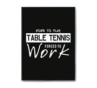 Hippowarehouse Born to Play Table Tennis Forced to Work Printed Poster Wall Art Design Classroom Room Gym Office DÃƒ©cor Frame not included