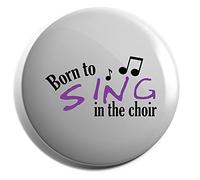 Hippowarehouse Born To Sing In The Choir Badge Various Sizes 38mm 50mm 75mm