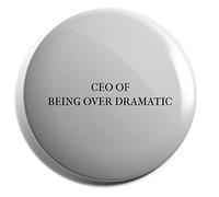 Hippowarehouse CEO of being over dramatic Badge Various Sizes 38mm 50mm 75mm