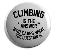 Hippowarehouse Climbing is the Answer Who Cares What the Question Is Badge Pin 38mm