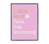 Hippowarehouse Coffee First Then Dog Grooming Printed Poster A3 Wall Art Design Classroom Room Gym Office DÃƒ©cor