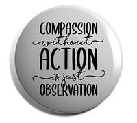 Hippowarehouse Compassion Without Action is Just Observation Badge Pin 25mm