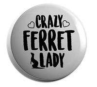 Hippowarehouse Crazy ferret lady Badge Various Sizes 38mm 50mm 75mm