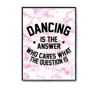 Hippowarehouse Dancing is the Answer Who Cares What the Question Is Printed Poster A4 Wall Art Design Classroom Room Gym Office Décor