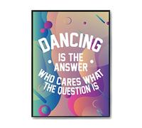 Hippowarehouse Dancing is the Answer Who Cares What the Question Is Printed Poster Wall Art Design Classroom Room Gym Office Décor Frame not included