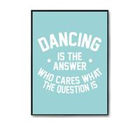 Hippowarehouse Dancing is the Answer Who Cares What the Question Is Printed Poster Wall Art Design Classroom Room Gym Office Décor Frame not included