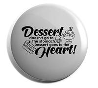 Hippowarehouse Dessert doesn't go to the stomach dessert goes to the heart Badge Pin 25mm