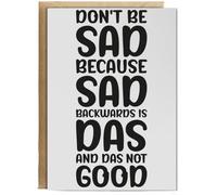 Hippowarehouse Don't be sad because sad backwards is das, and das not good Personalised Card A6 with envelope for him for her Funny Cards for Men and Women Blank inside option