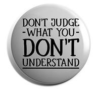 Hippowarehouse Don't judge what you don't understand Badge Various Sizes 38mm 50mm 75mm