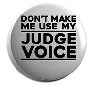 Hippowarehouse Don't make me use my judge voice Badge Various Sizes 38mm 50mm 75mm