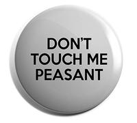 Hippowarehouse Don't Touch Me Peasant Badge Various Sizes 38mm 50mm 75mm