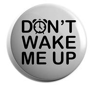 Hippowarehouse Don't wake me up Badge Various Sizes 38mm 50mm 75mm