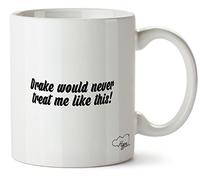 Hippowarehouse Drake Would Never Treat me Like This Printed Mug Cup Ceramic 10oz