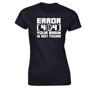 Hippowarehouse Error 404: Your Brain is not Found Womens Fitted Short Sleeve t-Shirt (Specific Size Guide in Description) Black