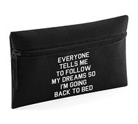 HippoWarehouse Everyone Tells me to Follow My Dreams so I'm Going Back to Bed Printed Pencil Case Desk Organiser College School University 21x14cm 0.5 litres
